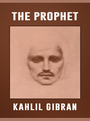 cover image of The Prophet the Original 1923 Unabridged and Complete Edition (A Kahlil Gibran Classics)